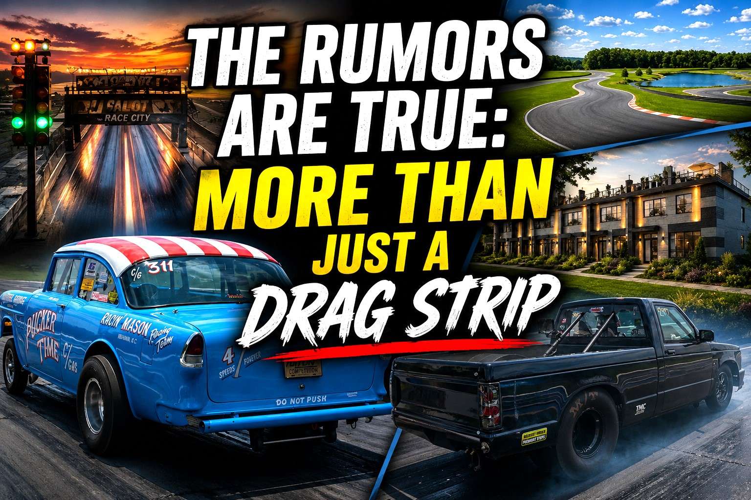 The Rumors Are True: More Than Just a Drag Strip 18 The Rumors Are True: More Than Just a Drag Strip